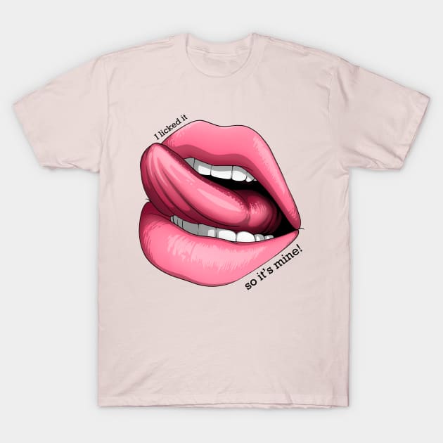 I licked it, so it's mine! T-Shirt by Mei.illustration